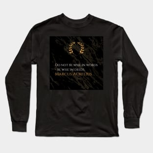 Marcus Aurelius's Wisdom: Actions Speak Louder Than Words Long Sleeve T-Shirt